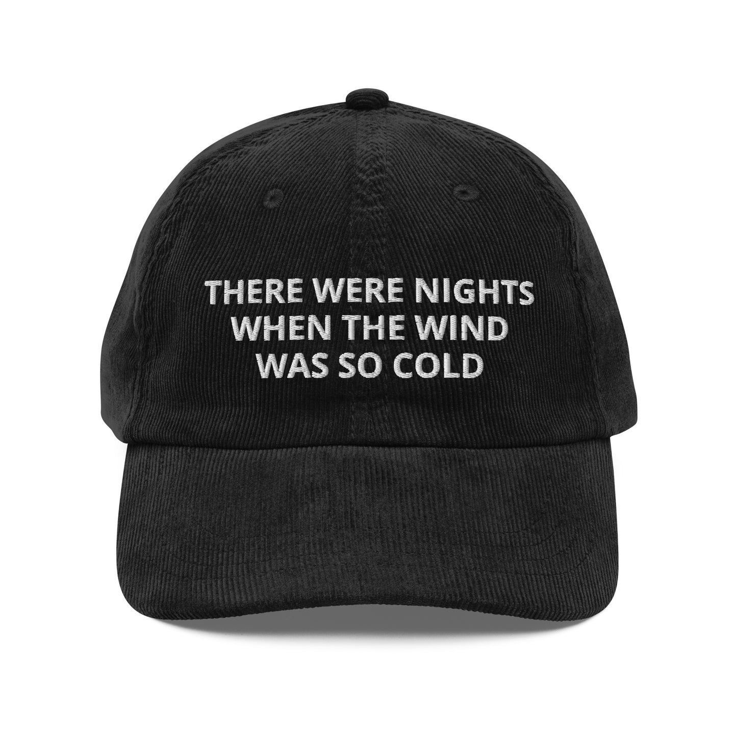 There Were Nights When The Wind Was So Cold Corduroy Cap