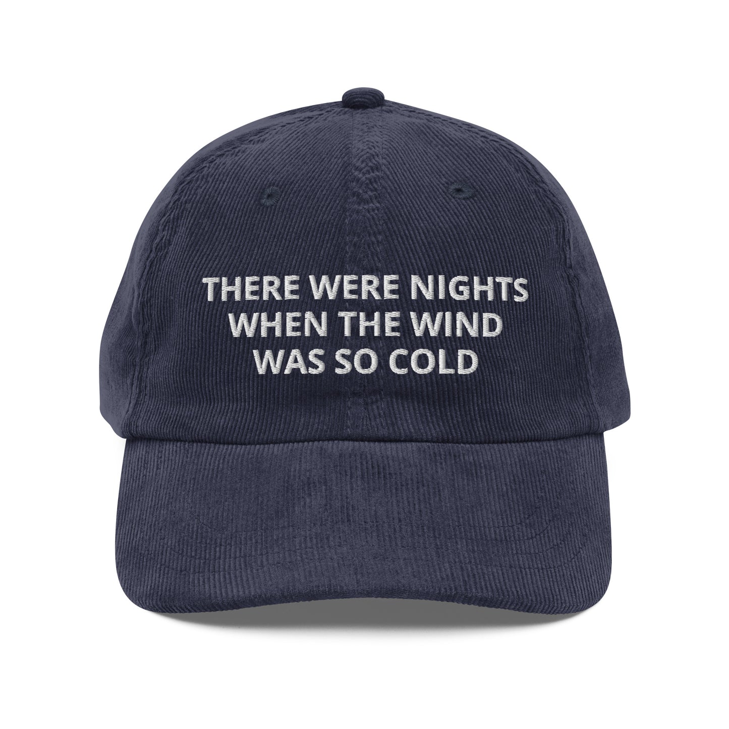 There Were Nights When The Wind Was So Cold Corduroy Cap