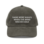 There Were Nights When The Wind Was So Cold Corduroy Cap
