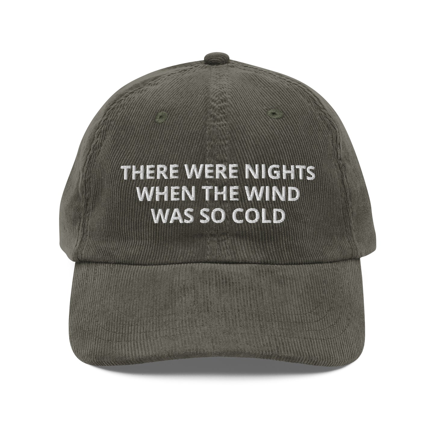 There Were Nights When The Wind Was So Cold Corduroy Cap